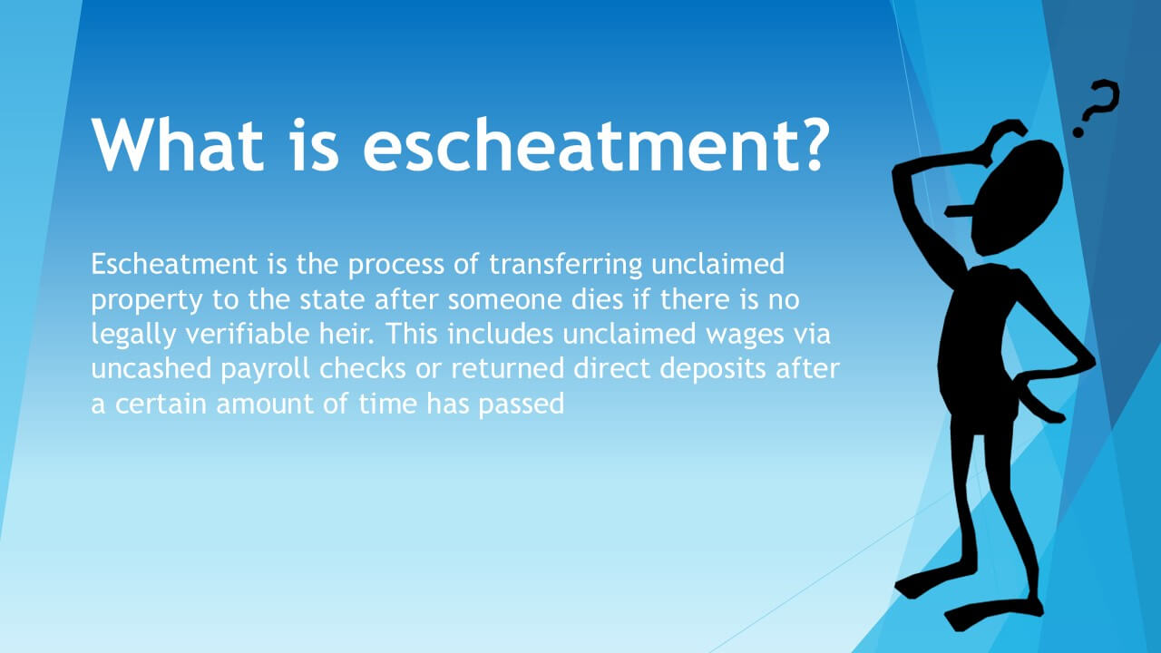 Explainer slide on escheatment and unclaimed property rules.